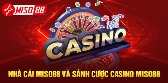 Nhà cái MISO88 và sảnh cược casino MISO88