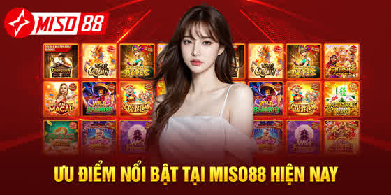 Ưu điểm nổi bật tại MISO88 hiện nay